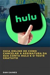 Book cover of Guia online de como cancelar a assinatura da sua conta Hulu e o teste gratuito by Dan Gaines