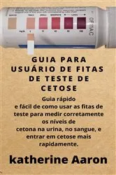 Book cover of Guia Para Usuário De Fitas De Teste De Cetose by Katherine Aaron