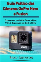 Book cover of Guia Prático das Câmeras GoPro Hero e Fusion by Brad Johnson