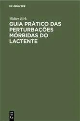Book cover of Guia Prático das Perturbações Mórbidas do Lactente by Walter Birk