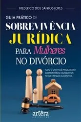 Book cover of Guia Prático de Sobrevivência Jurídica para Mulheres no Divórcio: Tudo o que Você Precisa Saber sobre Divórcio, Guarda dos Filhos e Pensão Alimentícia by Frederico dos Santos Lopes