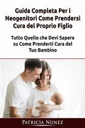 Book cover of Guida Completa Per i Neogenitori: Come Prendersi Cura del Proprio Figlio by Patricia Nunez