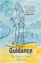 Book cover of Guidance from The Therapist Parent by Krysten Taprell