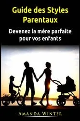 Book cover of Guide des Styles Parentaux by Amanda Winter