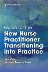 Book cover of Guide for the New Nurse Practitioner Transitioning into Practice by Julie Ossege