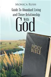 Book cover of Guide To Abundant Living and Closer Relationship With God by Monica Rush