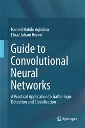 Book cover of Guide to Convolutional Neural Networks by Hamed Habibi Aghdam