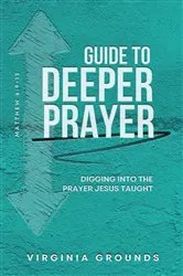 Book cover of Guide to Deeper Prayer by Virginia Grounds