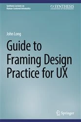 Book cover of Guide to Framing Design Practice for UX by John Long