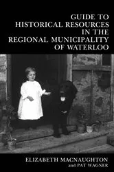 Book cover of Guide to Historical Resources in the Regional Municipality of Waterloo by Elizabeth Macnaughton