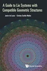Book cover of Guide To Lie Systems With Compatible Geometric Structures, A by Javier De Lucas Araujo