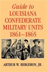 Book cover of Guide to Louisiana Confederate Military Units, 1861–1865 by Unknown
