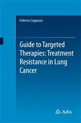 Book cover of Guide to Targeted Therapies: Treatment Resistance in Lung Cancer by Federico Cappuzzo