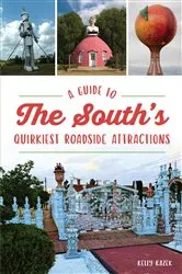 Book cover of Guide to the South's Quirkiest Roadside Attractions, A by Kelly Kazek