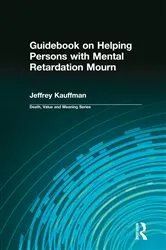 Book cover of Guidebook on Helping Persons with Mental Retardation Mourn by Jeffrey Kauffman