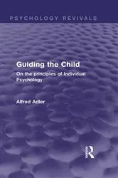 Book cover of Guiding the Child (Psychology Revivals) by Alfred Adler