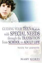 Book cover of Guiding Your Teenager with Special Needs through the Transition from School to Adult Life by Mary Korpi