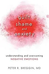 Book cover of Guilt, Shame, and Anxiety by Peter R. Breggin