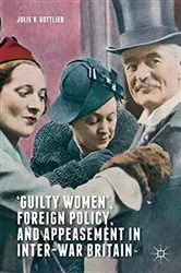 Book cover of ‘Guilty Women’, Foreign Policy, and Appeasement in Inter-War Britain by Julie V. Gottlieb