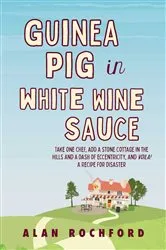 Book cover of Guinea Pig in White Wine Sauce by Alan Rochford