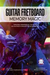 Book cover of Guitar Fretboard Memory Magic: Painlessly Memorize All the Notes on Your Neck Forever for Instant Recall (colour ed): Painlessly Memorize All the Notes on Your Neck Forever for Instant Recall by Nick Morrison