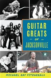 Book cover of Guitar Greats of Jacksonville by Michael Ray Fitzgerald
