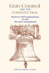 Book cover of Gun Control and the Constitution by Robert J. Cottrol