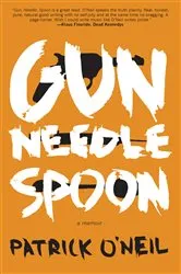 Book cover of Gun, Needle, Spoon by Patrick O'Neil
