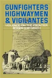 Book cover of Gunfighters, Highwaymen, and Vigilantes by Roger D. McGrath