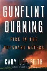 Book cover of Gunflint Burning by Cary J. Griffith