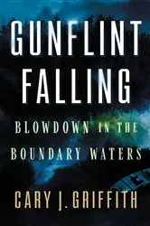 Book cover of Gunflint Falling by Cary J. Griffith