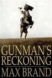 Book cover of Gunman's Reckoning by Max Brand