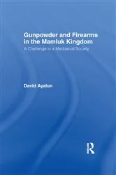 Book cover of Gunpowder and Firearms in the Mamluk Kingdom by David Ayalon