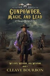 Book cover of Gunpowder, Magic, and Lead by Cleave Bourbon