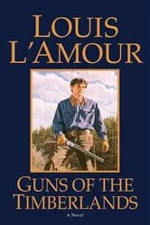 Book cover of Guns of the Timberlands by Louis L'Amour