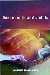 Book cover of Guérir encore le pain des enfants by Dr Gilbert Adimora
