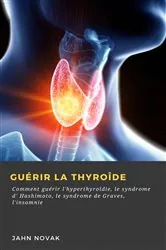 Book cover of Guérir la Thyroîde by Jahn Novak