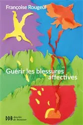 Book cover of Guérir les blessures affectives by Françoise Rougeul