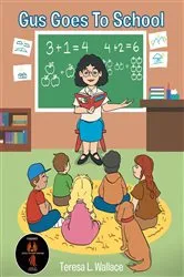 Book cover of Gus Goes To School by Teresa L. Wallace