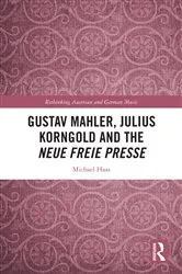 Book cover of Gustav Mahler, Julius Korngold and the Neue Freie Presse by Michael Haas