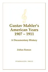 Book cover of Gustav Mahler's American Years 1907-1911 by Zoltan Roman