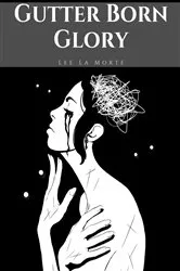 Book cover of Gutter Born Glory by Lee La Morte