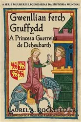 Book cover of Gwenllian Ferch Gruffydd. A Princesa Guerreira de Deheubarth by Unknown