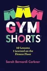 Book cover of Gym Shorts by Sarah Bernardi Carkner