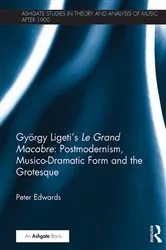 Book cover of György Ligeti's Le Grand Macabre: Postmodernism, Musico-Dramatic Form and the Grotesque by Peter Edwards