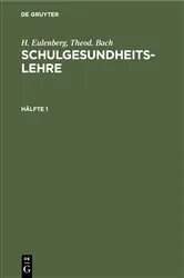 Book cover of H. Eulenberg; Theod. Bach: Schulgesundheitslehre. Hälfte 1 (2nd ed.) by Unknown