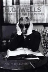 Book cover of H. G. Wells, Modernity and the Movies by Keith Williams