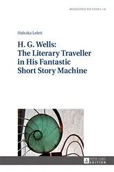 Book cover of H. G. Wells: The Literary Traveller in His Fantastic Short Story Machine by Ludmila Gruszewska-Blaim