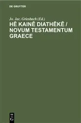Book cover of Hē kainē diathēkē / Novum Testamentum Graece by Jo. Jac. Griesbach