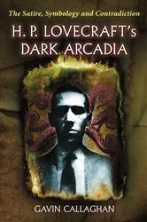 Book cover of H. P. Lovecraft's Dark Arcadia by Gavin Callaghan